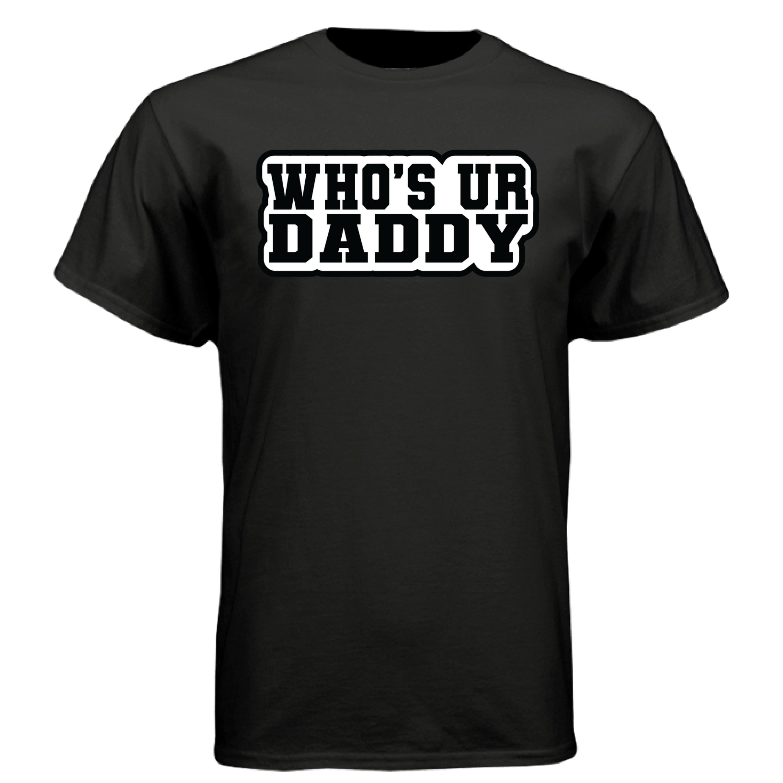 Who’s Ur Daddy T-Shirt – Funny Bold Statement Tee for Men  BLACK - FRONT