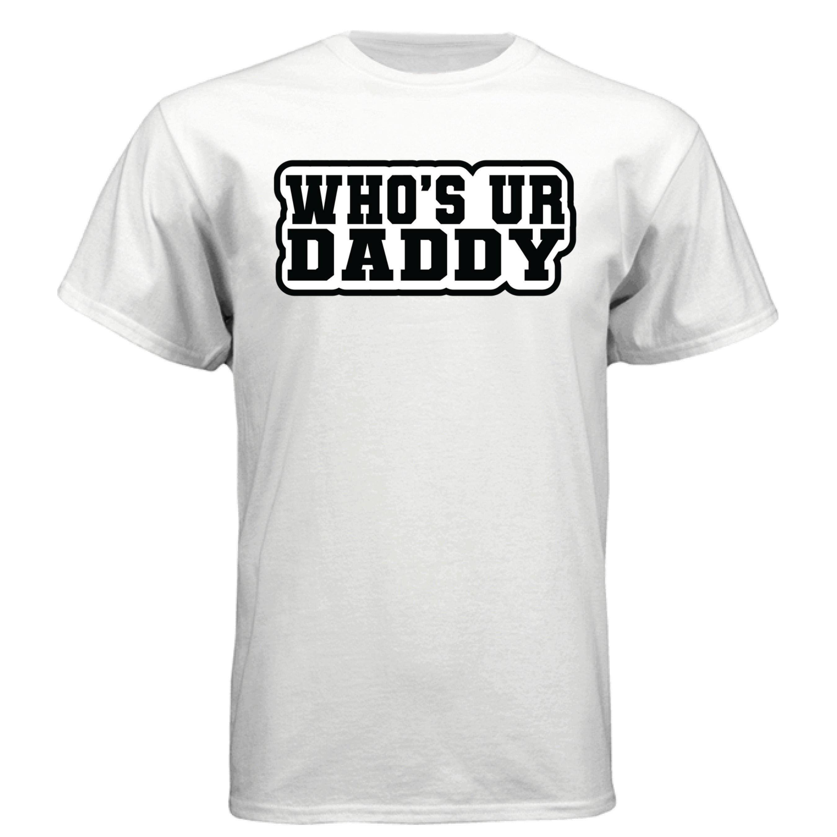 Who’s Ur Daddy T-Shirt – Funny Bold Statement Tee for Men WHITE - FRONT