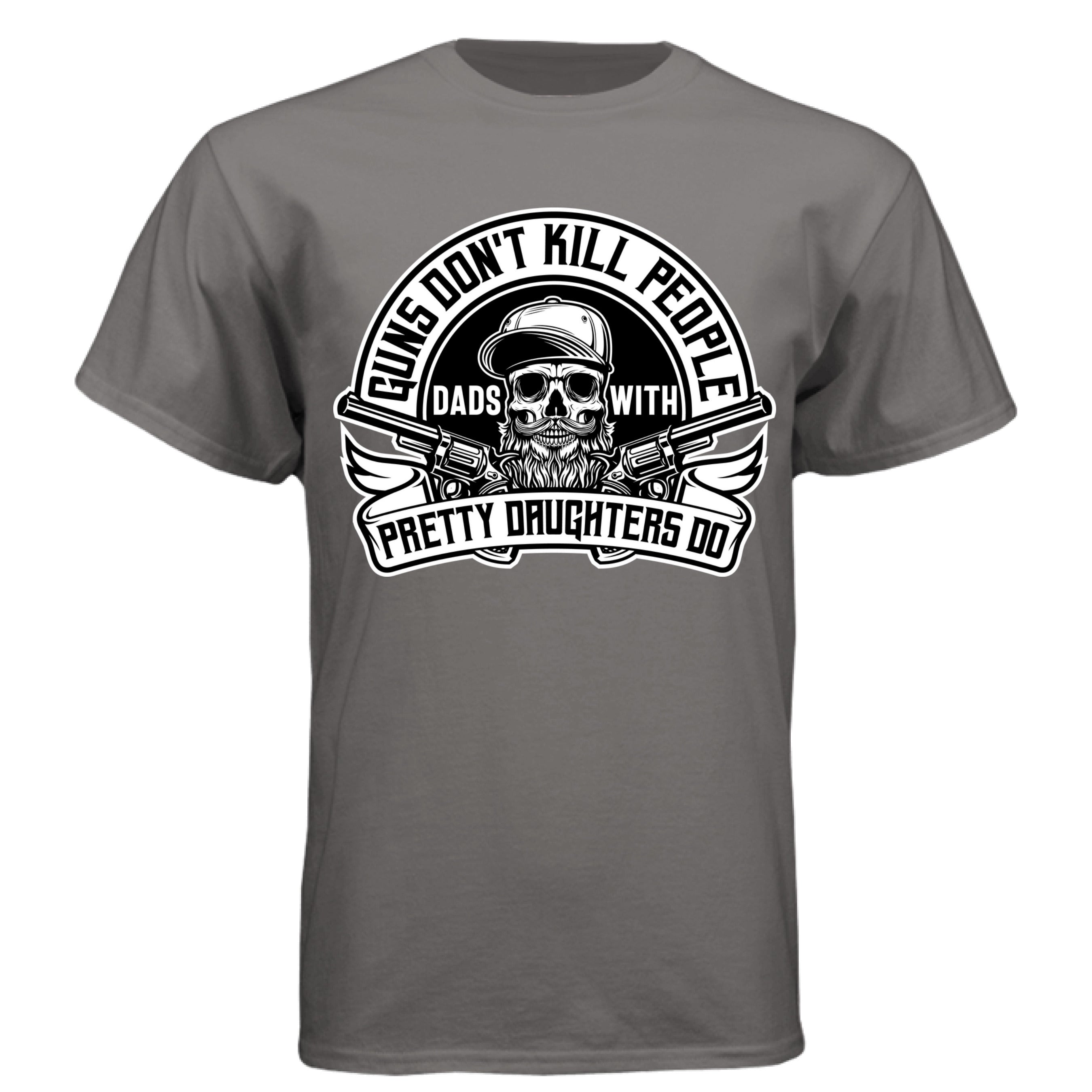 Guns Don’t Kill Dads With Pretty Daughters Do T Shirt  Oxford Grey - FRONT