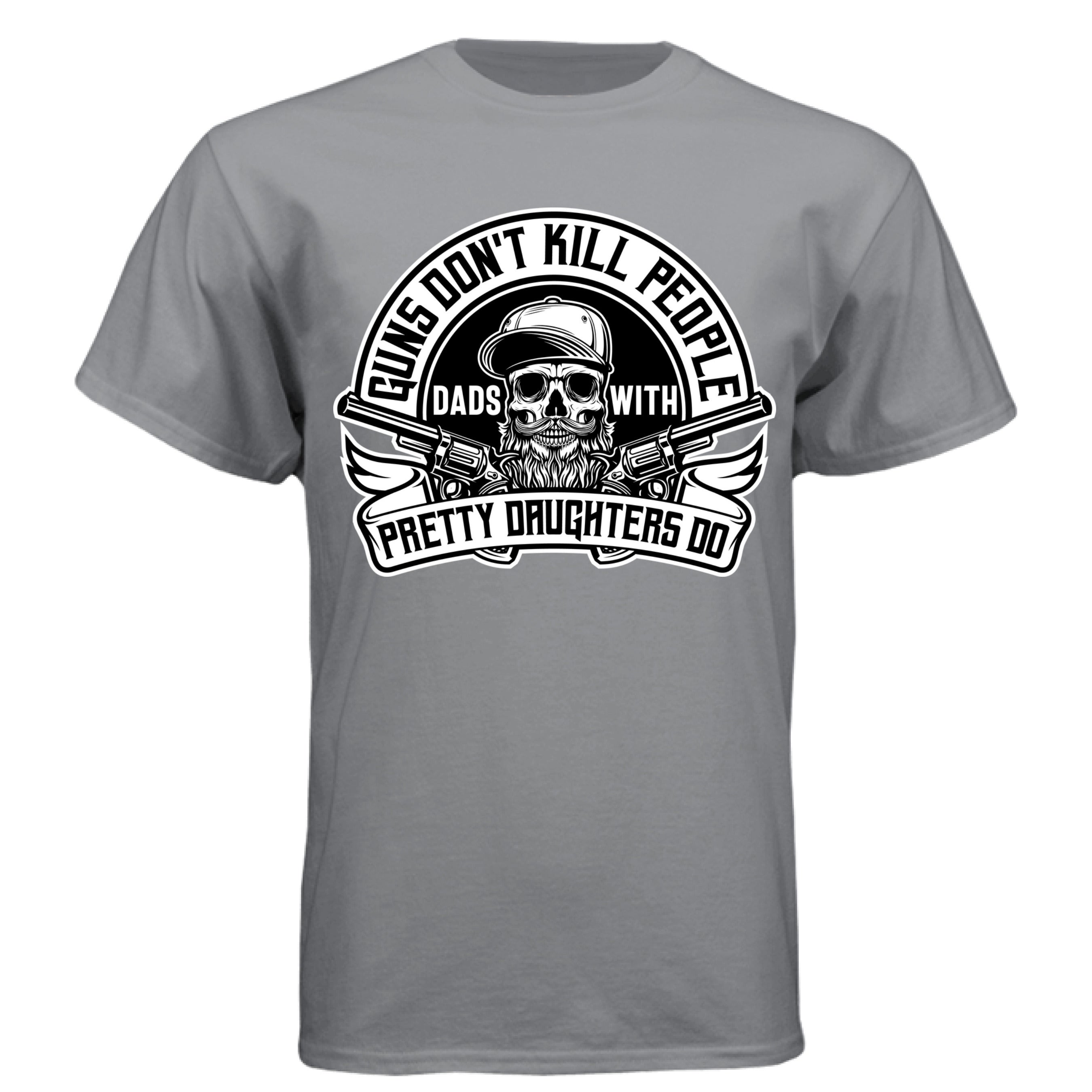 Guns Don’t Kill Dads With Pretty Daughters Do T Shirt  Graphite - FRONT