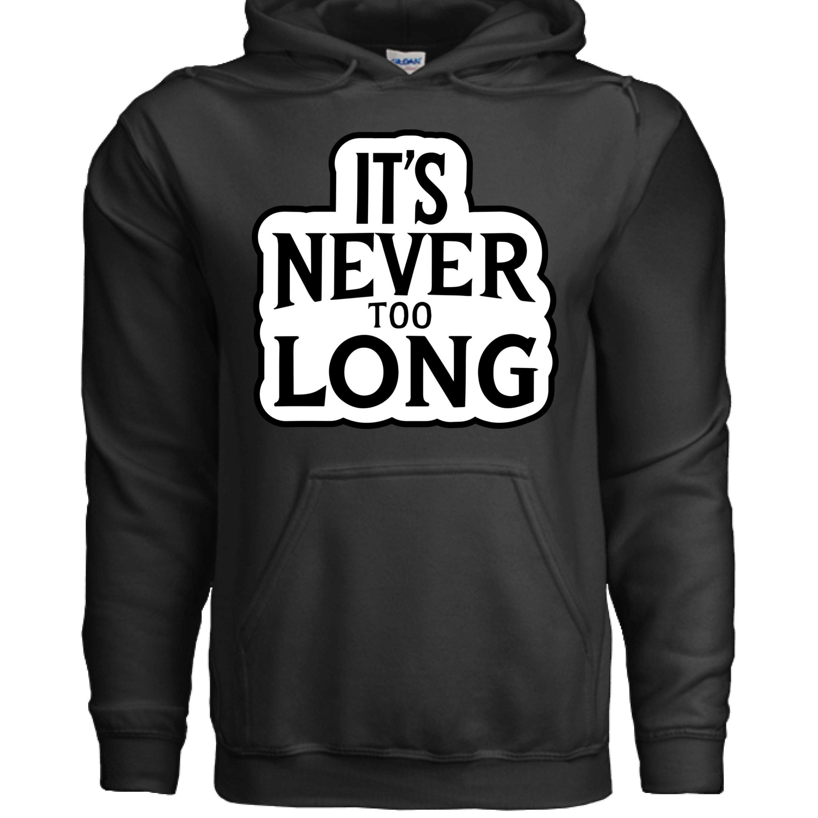 It’s Never Too Long Hoodie featuring a bold statement design in white text on a black background.