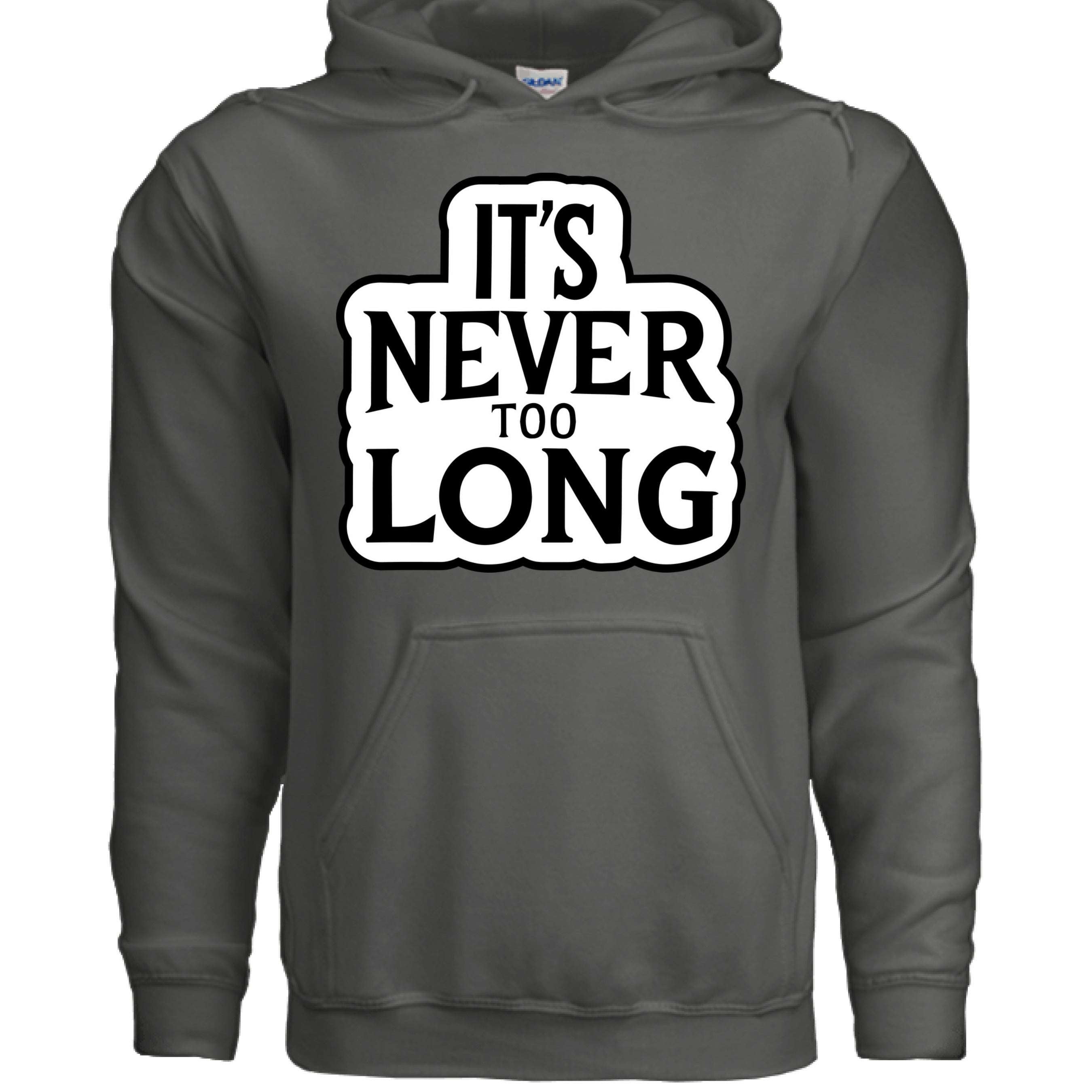 It’s Never Too Long Hoodie featuring a bold statement design in grey color.