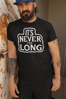 It’s Never Too Long Graphic Tee Shirt with Bold Attitude