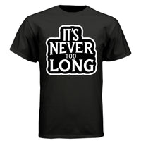 It’s Never Too Long Graphic Tee Shirt with Bold Attitude BLACK - FRONT