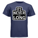 It’s Never Too Long Graphic Tee Shirt with Bold Attitude NAVY - FRONT