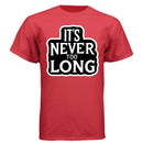 It’s Never Too Long Graphic Tee Shirt with Bold Attitude DEEP RED - FRONT