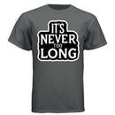It’s Never Too Long Graphic Tee Shirt with Bold Attitude CHARCOAL HEATHER - FRONT