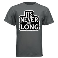 It’s Never Too Long Graphic Tee Shirt with Bold Attitude CHARCOAL HEATHER - FRONT