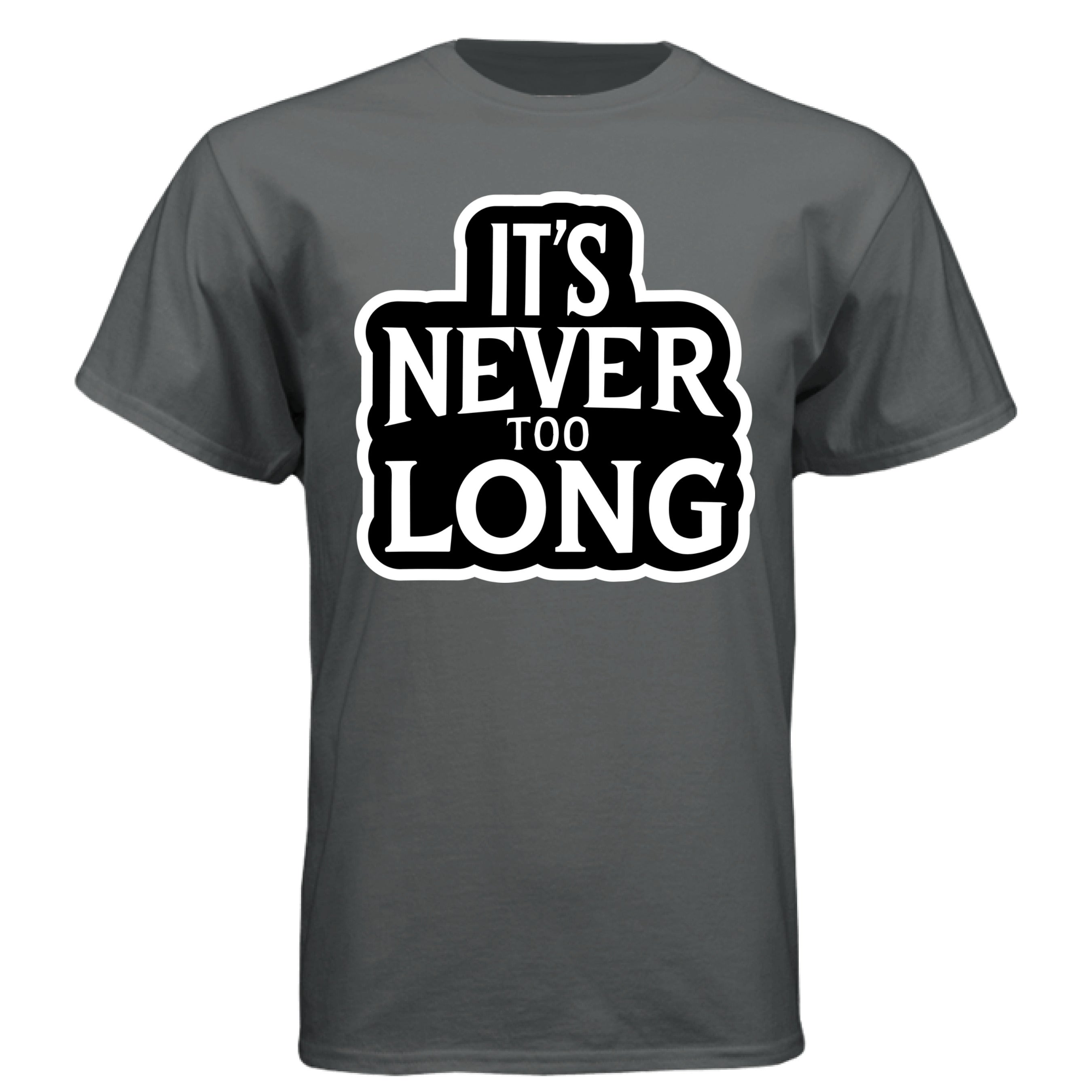It’s Never Too Long Graphic Tee Shirt with Bold Attitude CHARCOAL HEATHER - FRONT
