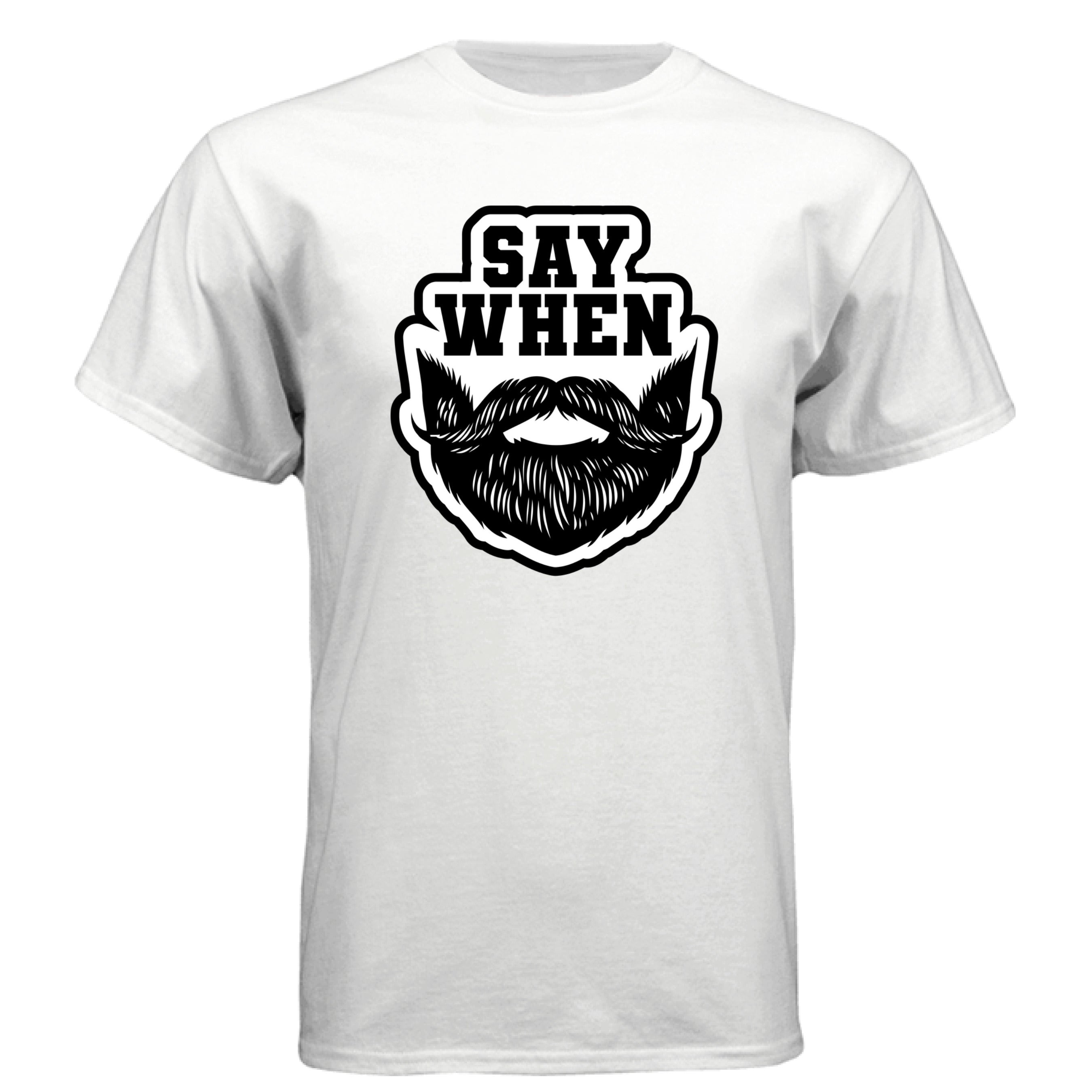 Say When – The Bearded Challenge T Shirt White- FRONT