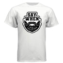 Say When – The Bearded Challenge T Shirt White- FRONT