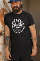 Say When – The Bearded Challenge T Shirt