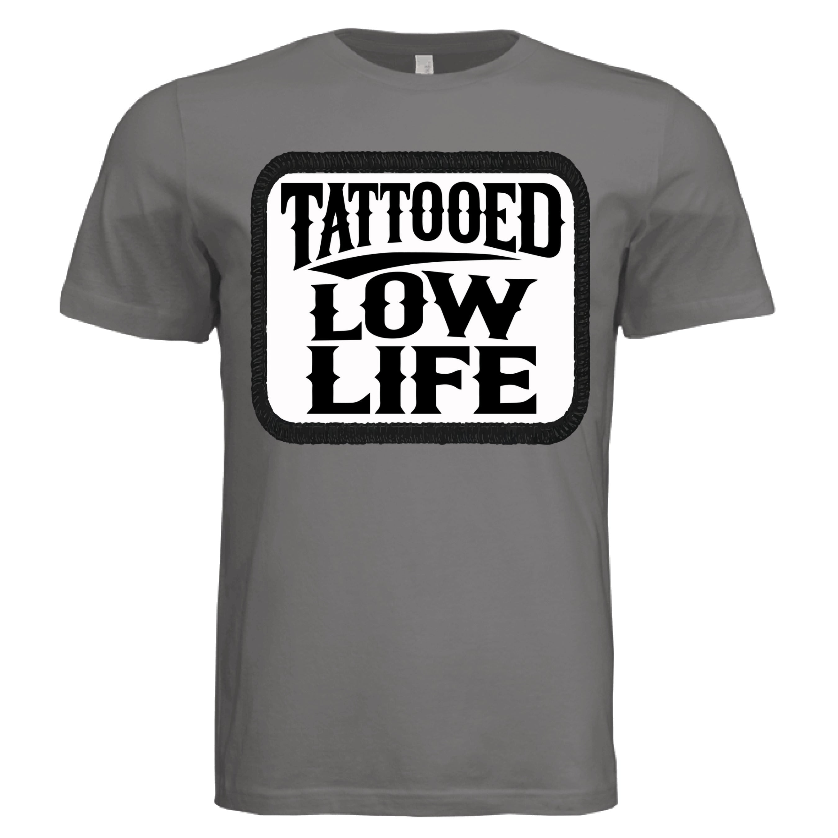 Tattooed Low Life Tee Shirt Funny Bold Rebellious Statement DARK GREY - FRONT