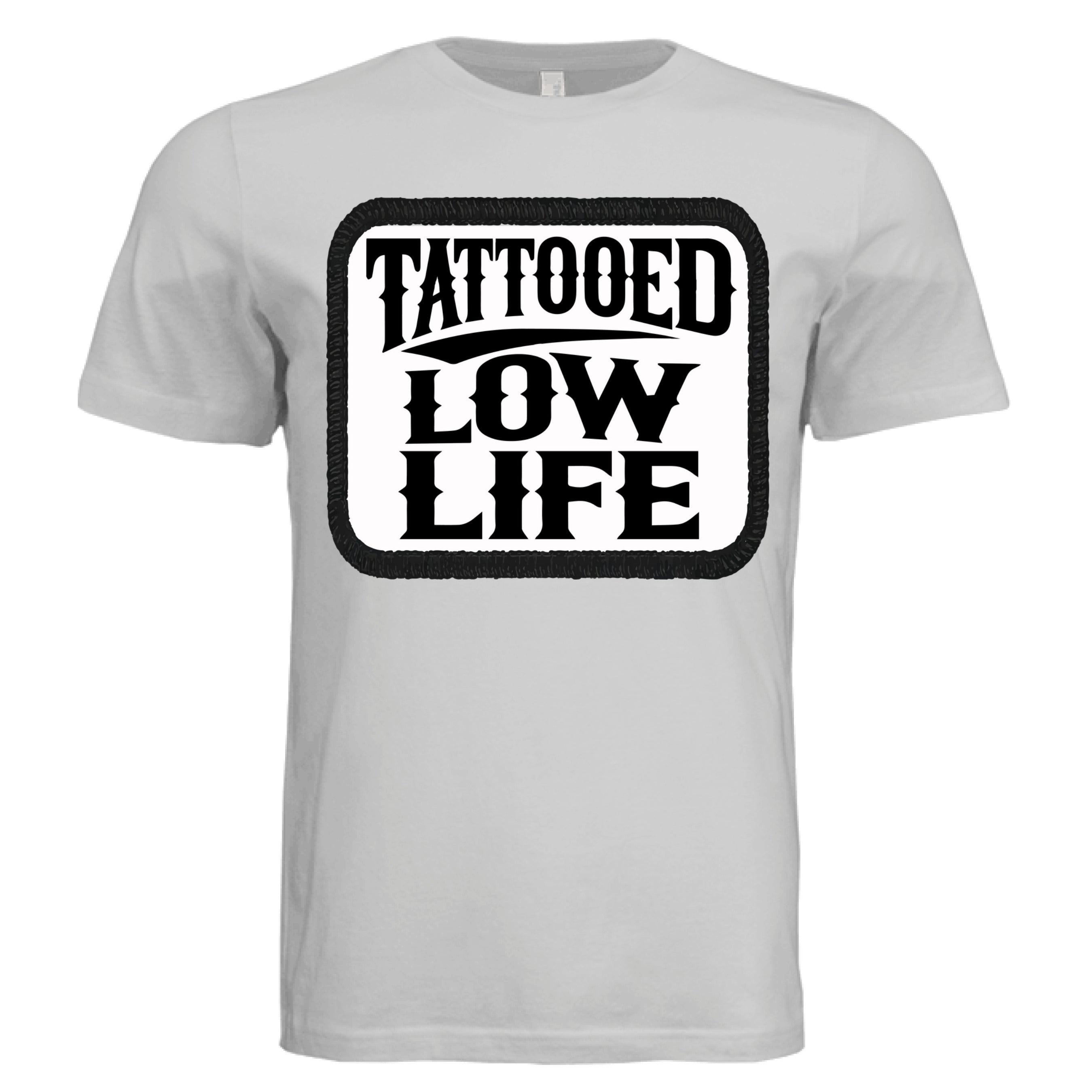 Tattooed Low Life Tee Shirt Funny Bold Rebellious Statement SILVER - FRONT