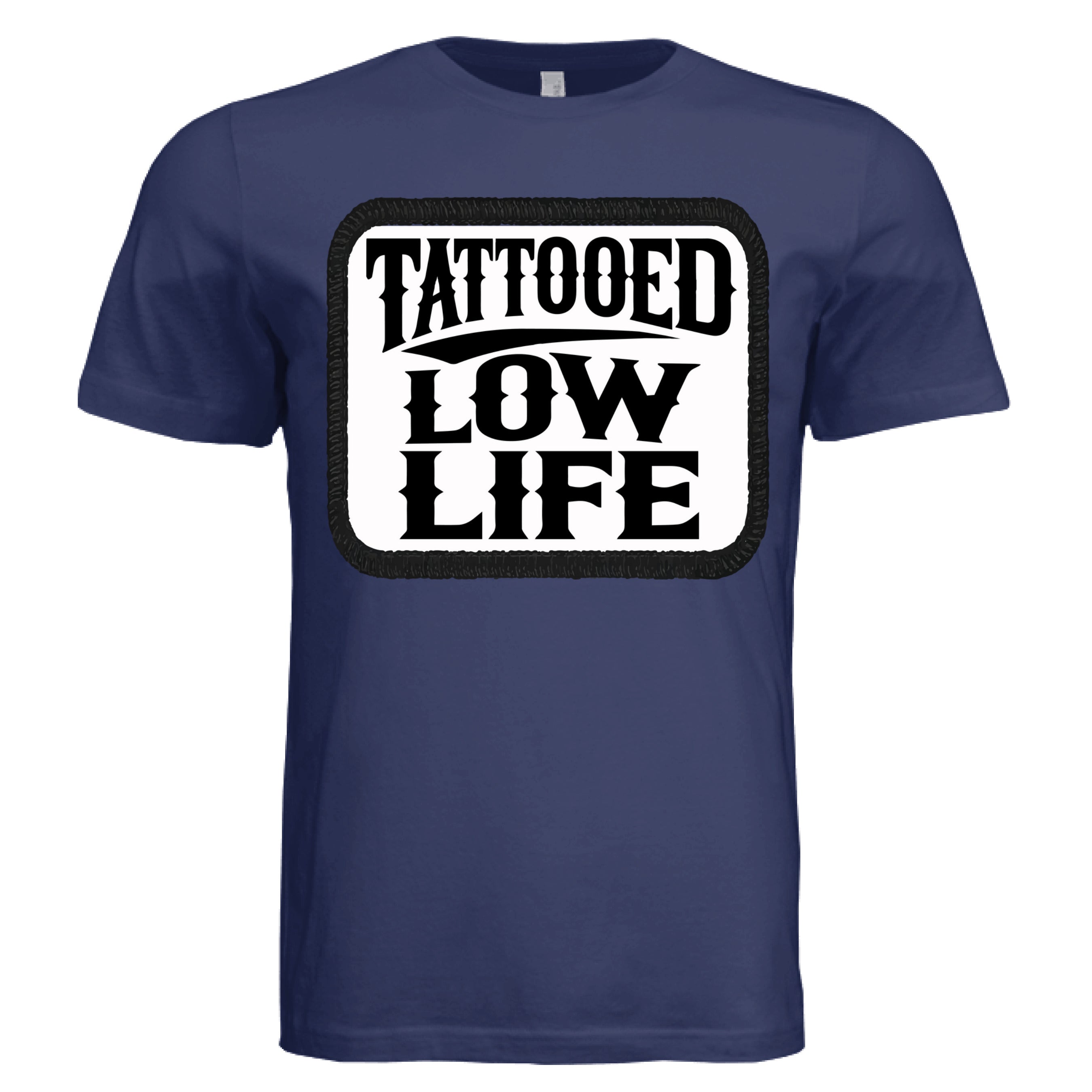 Tattooed Low Life Tee Shirt Funny Bold Rebellious Statement NAVY - FRONT
