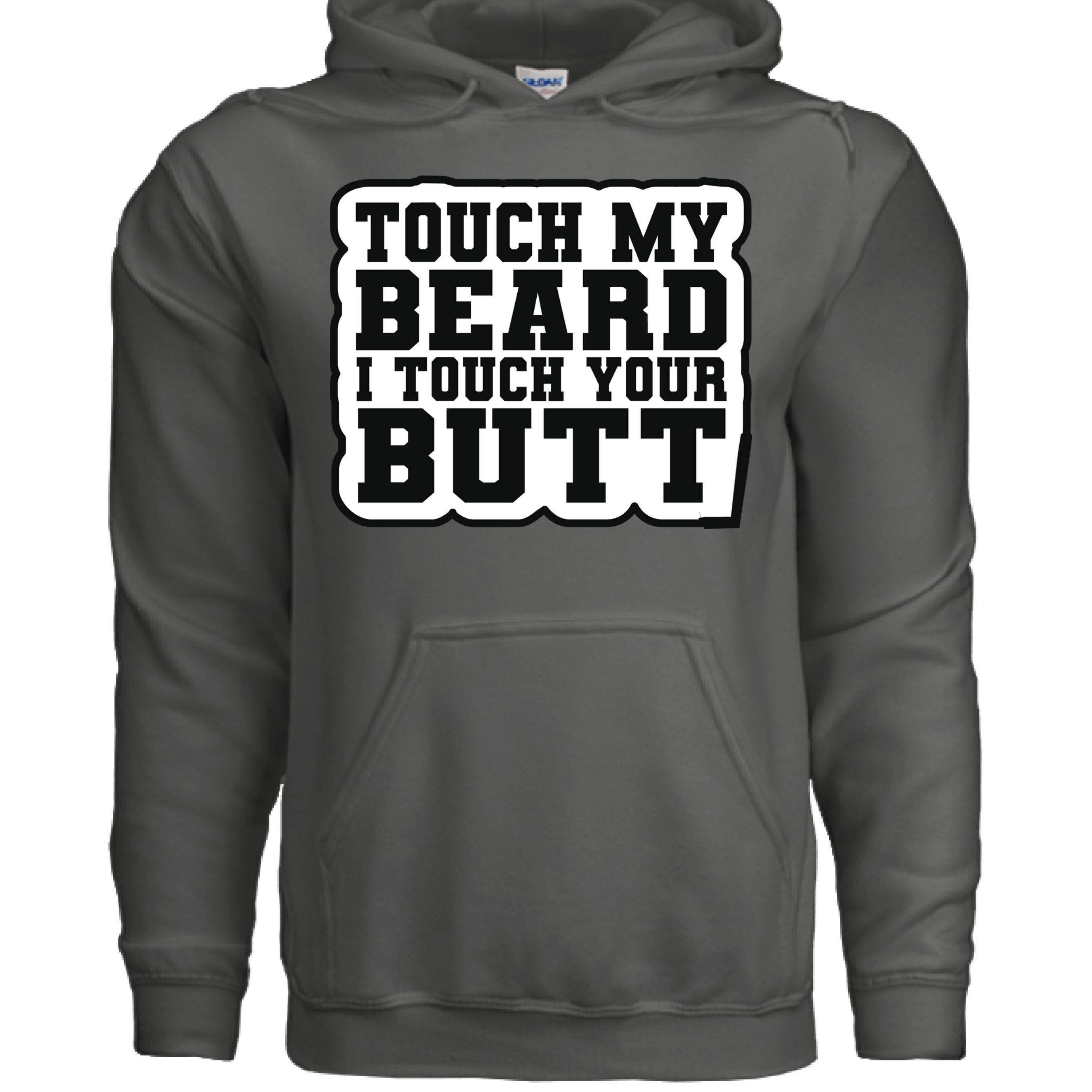 Touch My Beard I Touch Your Butt Hoodie Great For Bearded Guys CHARCOAL - FRONT