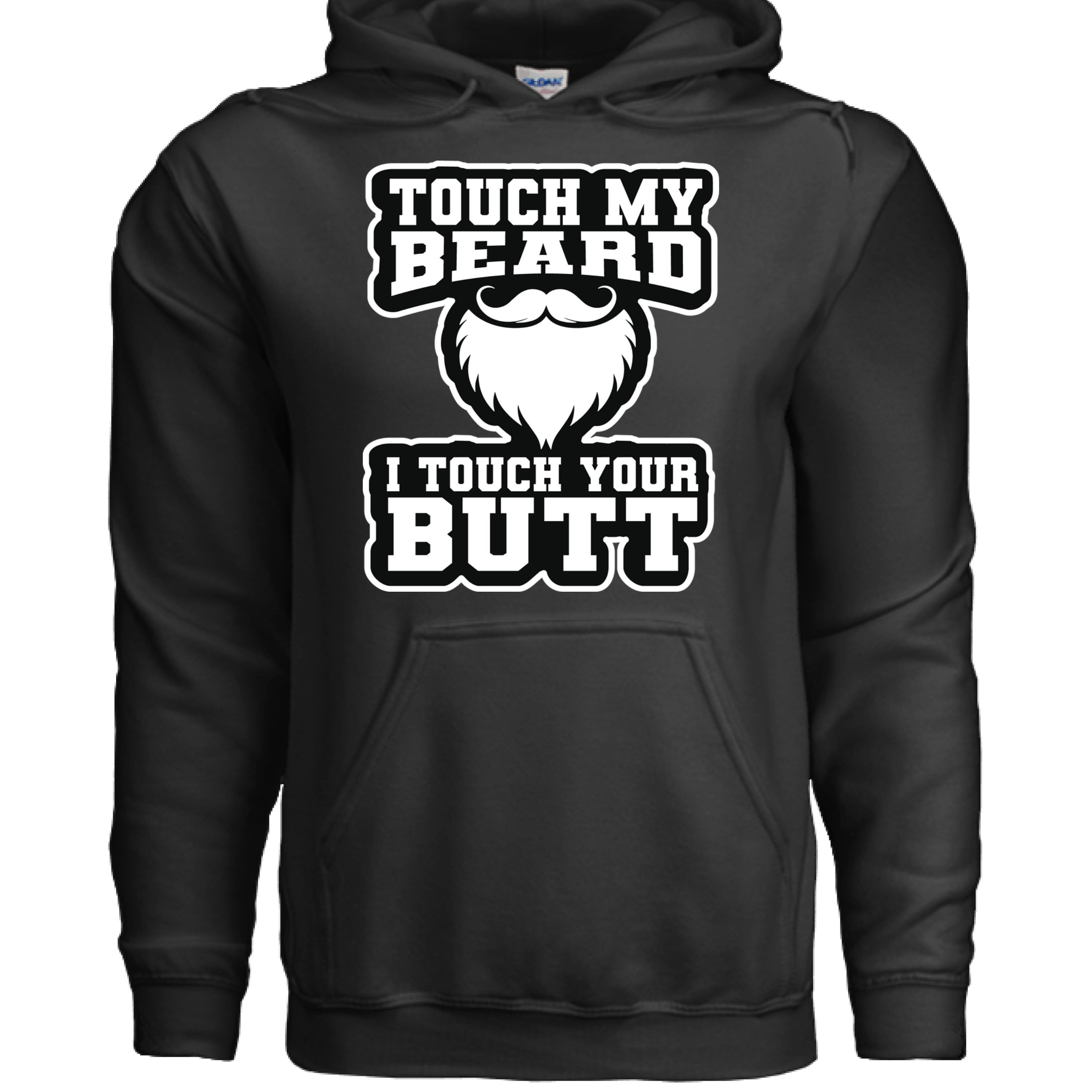 Touch My Beard I Touch Your Butt Hoodie Statement Humor BLACK - FRONT