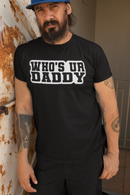 Who’s Ur Daddy T-Shirt – Funny Bold Statement Tee for Men