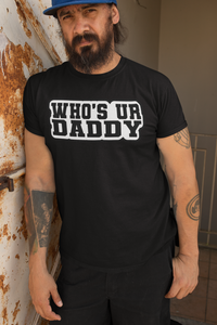 Who’s Ur Daddy T-Shirt – Funny Bold Statement Tee for Men