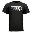 Who’s Ur Daddy T-Shirt – Funny Bold Statement Tee for Men  BLACK - FRONT