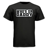 Who’s Ur Daddy T-Shirt – Funny Bold Statement Tee for Men  BLACK - FRONT