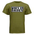 Who’s Ur Daddy T-Shirt – Funny Bold Statement Tee for Men FATIGUE GREEN - FRONT