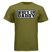 Who’s Ur Daddy T-Shirt – Funny Bold Statement Tee for Men FATIGUE GREEN - FRONT