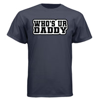 Who’s Ur Daddy T-Shirt – Funny Bold Statement Tee for Men Athletic Navy - FRONT