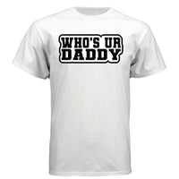 Who’s Ur Daddy T-Shirt – Funny Bold Statement Tee for Men WHITE - FRONT
