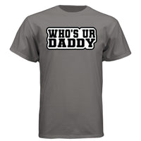 Who’s Ur Daddy T-Shirt – Funny Bold Statement Tee for Men Oxford Grey - FRONT