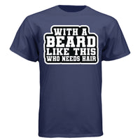 With a Beard Like This Tee Shirt Humor Graphic for Confident Bearded Style NAVY - FRONT