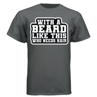 With a Beard Like This Tee Shirt Humor Graphic for Confident Bearded Style CHARCOAL HEATHER - FRONT