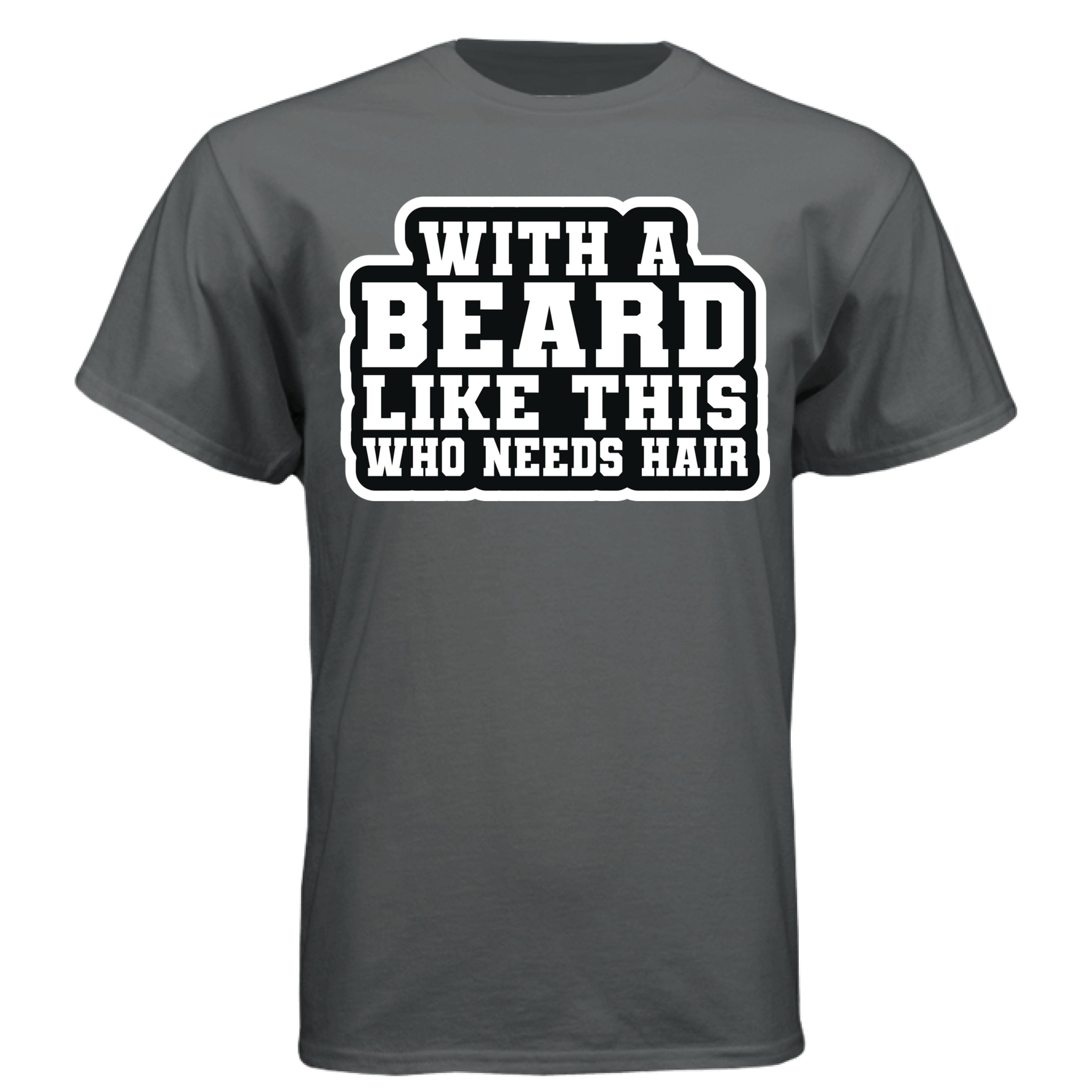 With a Beard Like This Tee Shirt Humor Graphic for Confident Bearded Style CHARCOAL HEATHER - FRONT