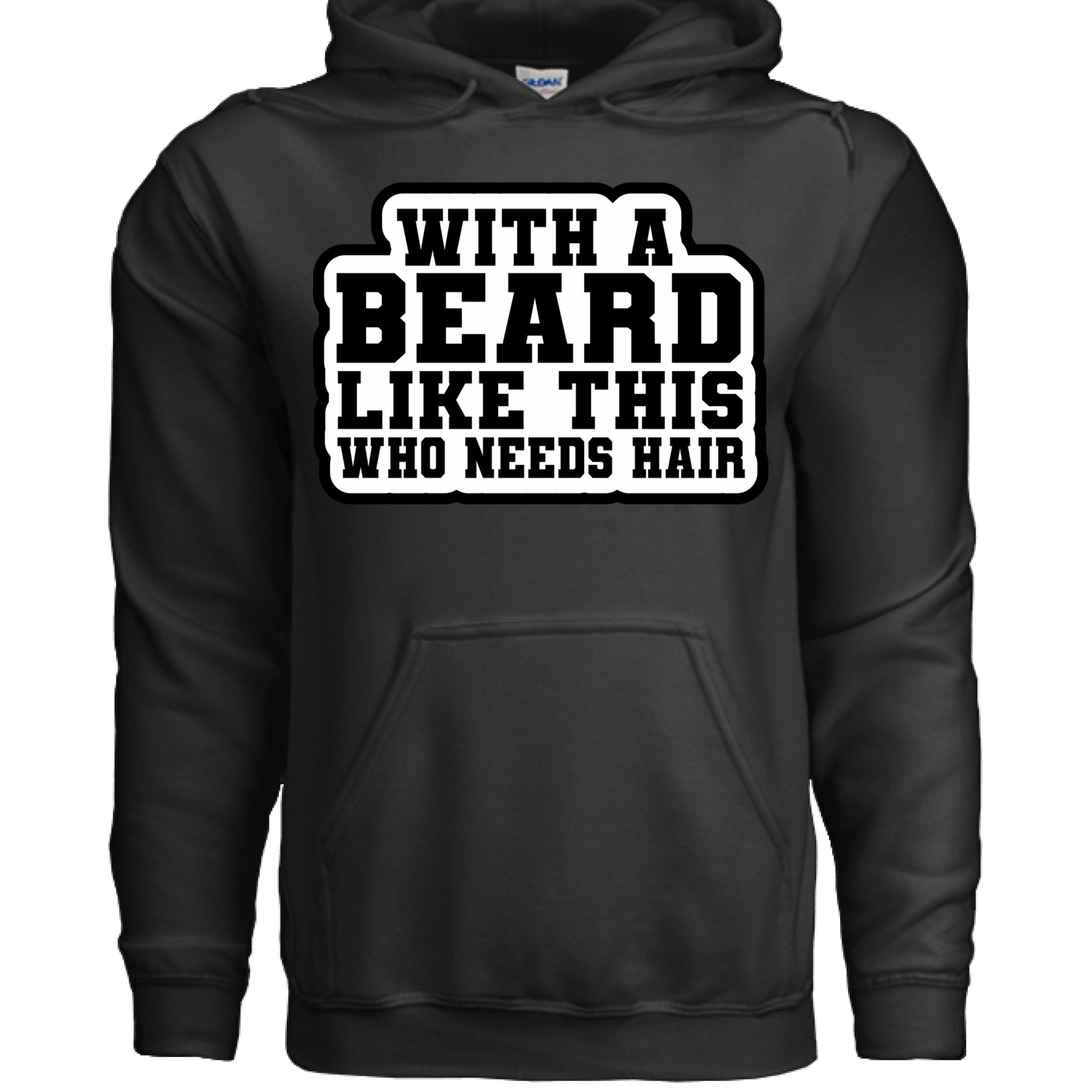 With a Beard Like This Who Needs Hair Hoodie Humor for Confident Bearded Style