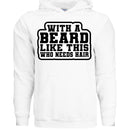 With a Beard Like This Who Needs Hair Hoodie Humor for Confident Bearded Style WHITE - FRONT