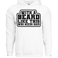 With a Beard Like This Who Needs Hair Hoodie Humor for Confident Bearded Style WHITE - FRONT