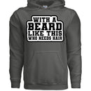 With a Beard Like This Who Needs Hair Hoodie Humor for Confident Bearded Style CHARCOAL - FRONT