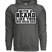 With a Beard Like This Who Needs Hair Hoodie Humor for Confident Bearded Style CHARCOAL - FRONT