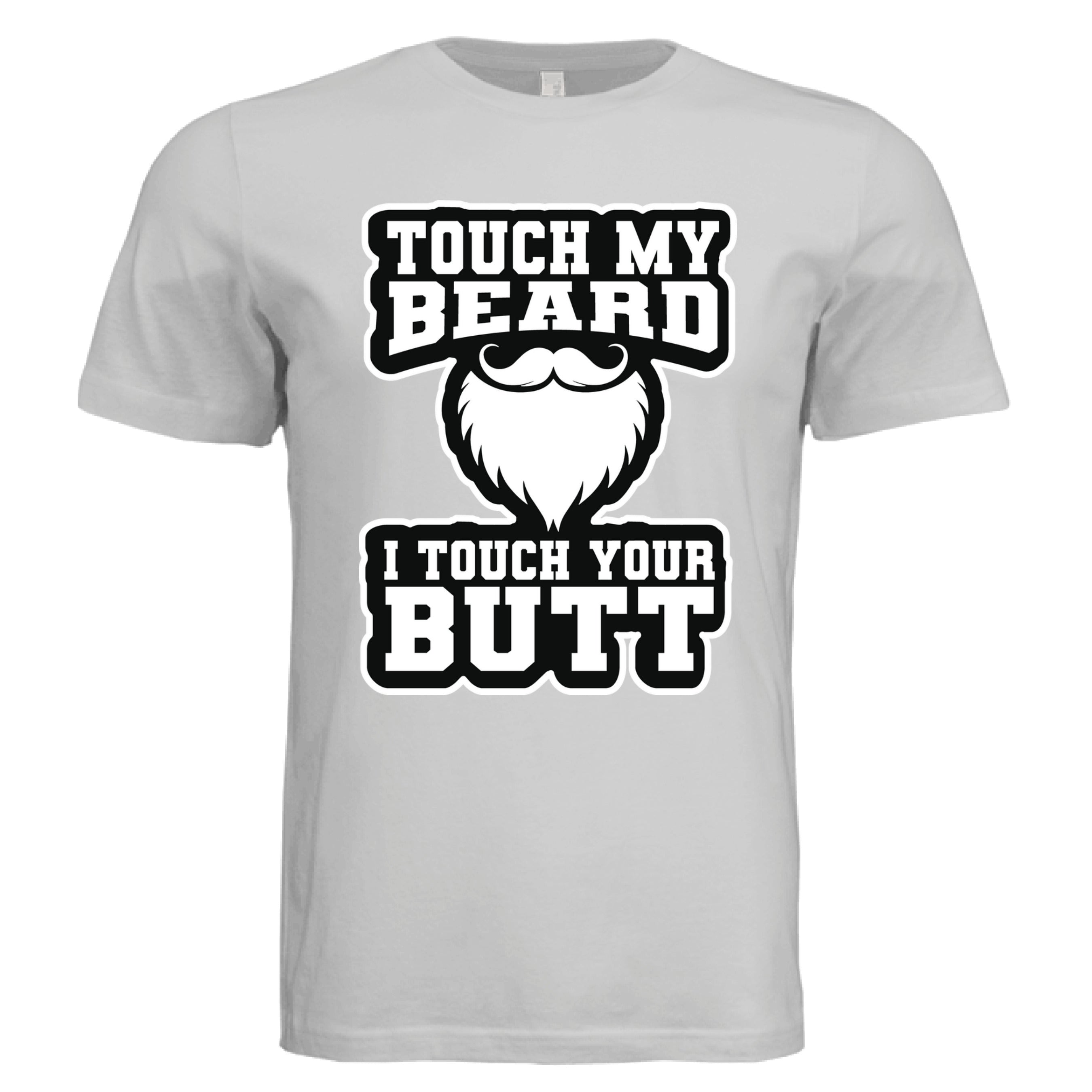 Touch My Beard T-Shirt Statement Graphic Bearded Humor
